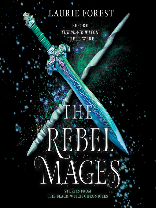 Title details for The Rebel Mages by Laurie Forest - Available